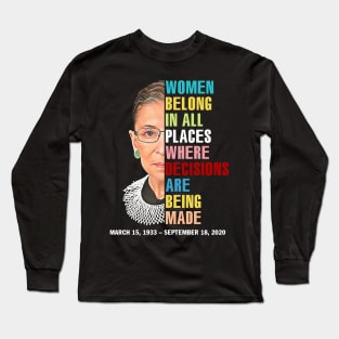 Women Belong In All Places Where Decisions Are Being Made Rbg Quotes Long Sleeve T-Shirt